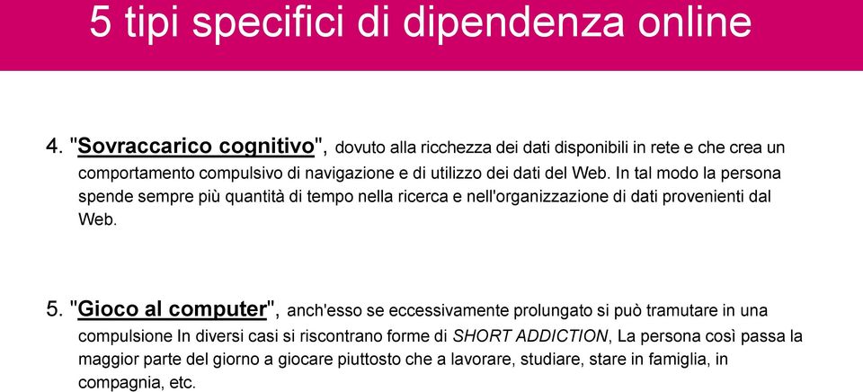 del Web. In tal modo la persona spende sempre più quantità di tempo nella ricerca e nell'organizzazione di dati provenienti dal Web. 5.