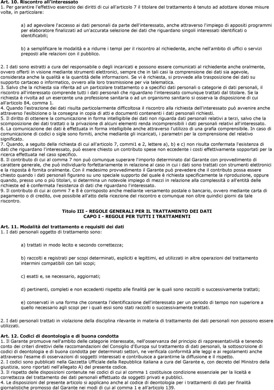 da parte dell'interessato, anche attraverso l'impiego di appositi programmi per elaboratore finalizzati ad un'accurata selezione dei dati che riguardano singoli interessati identificati o