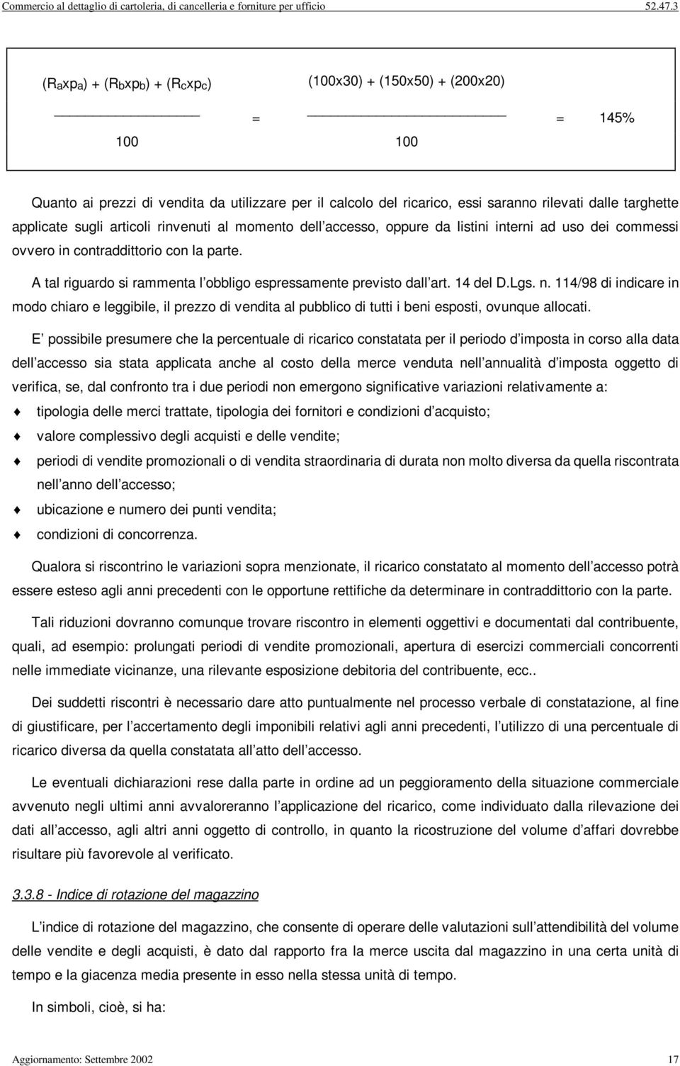 sugl artcol rnvenut al momento dell accesso, oppure da lstn ntern ad uso de commess ovvero n contraddttoro con la parte. A tal rguardo s rammenta l obblgo espressamente prevsto dall art. 14 del D.Lgs.