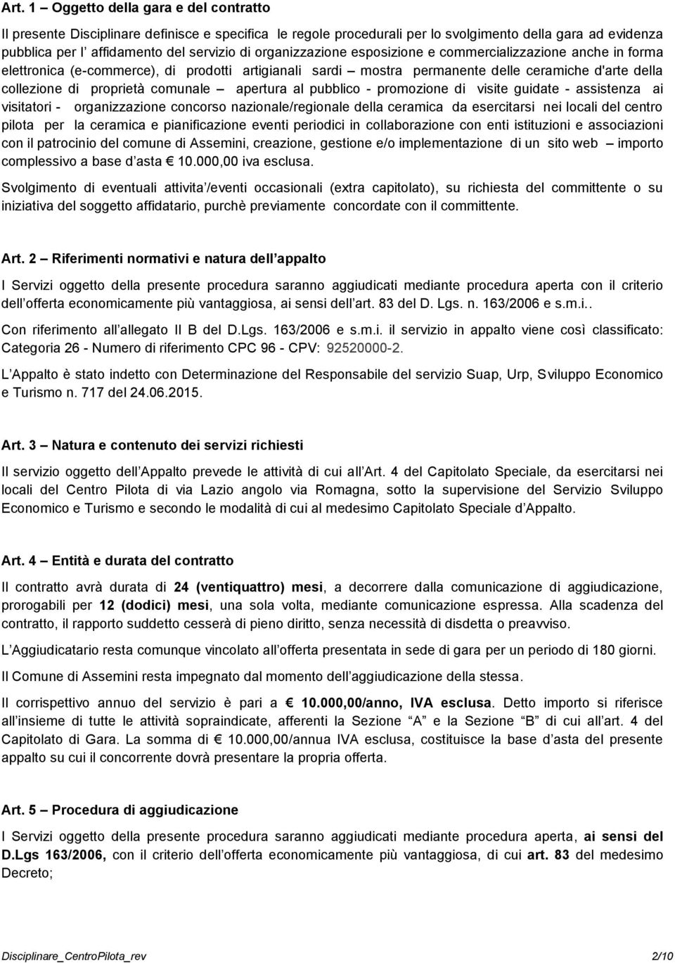 apertura al pubblico - promozione di visite guidate - assistenza ai visitatori - organizzazione concorso nazionale/regionale della ceramica da esercitarsi nei locali del centro pilota per la ceramica