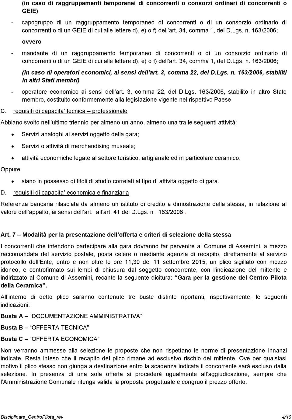 163/2006; ovvero - mandante di un raggruppamento temporaneo di concorrenti o di un consorzio ordinario di concorrenti  163/2006; (in caso di operatori economici, ai sensi dell art. 3, comma 22, del D.