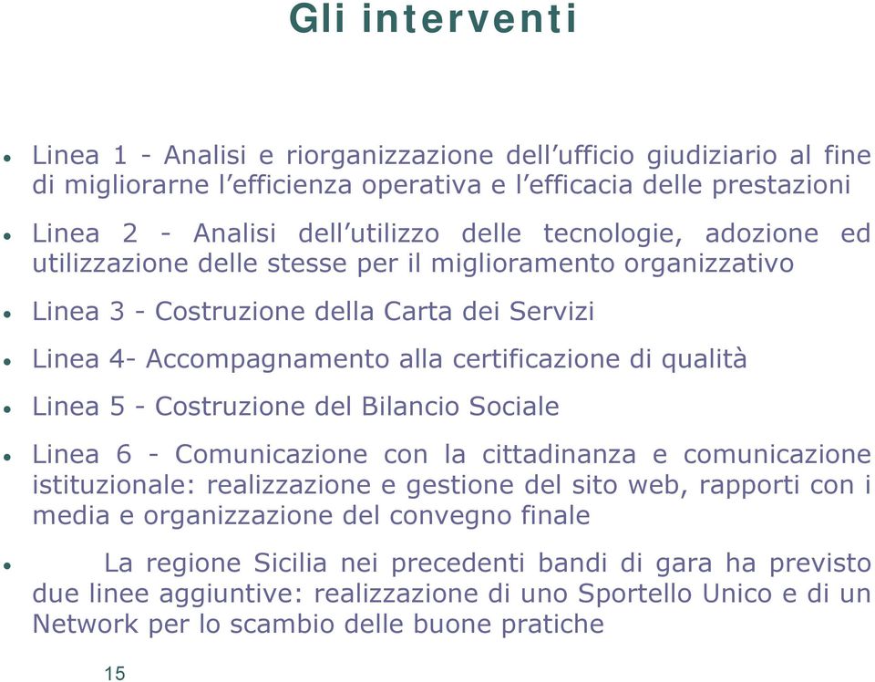 Linea 5 - Costruzione del Bilancio Sociale Linea 6 - Comunicazione con la cittadinanza e comunicazione istituzionale: realizzazione e gestione del sito web, rapporti con i media e