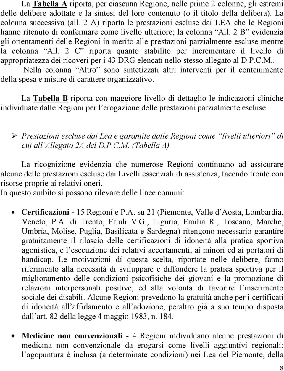 2 B evidenzia gli orientamenti delle Regioni in merito alle prestazioni parzialmente escluse mentre la colonna All.