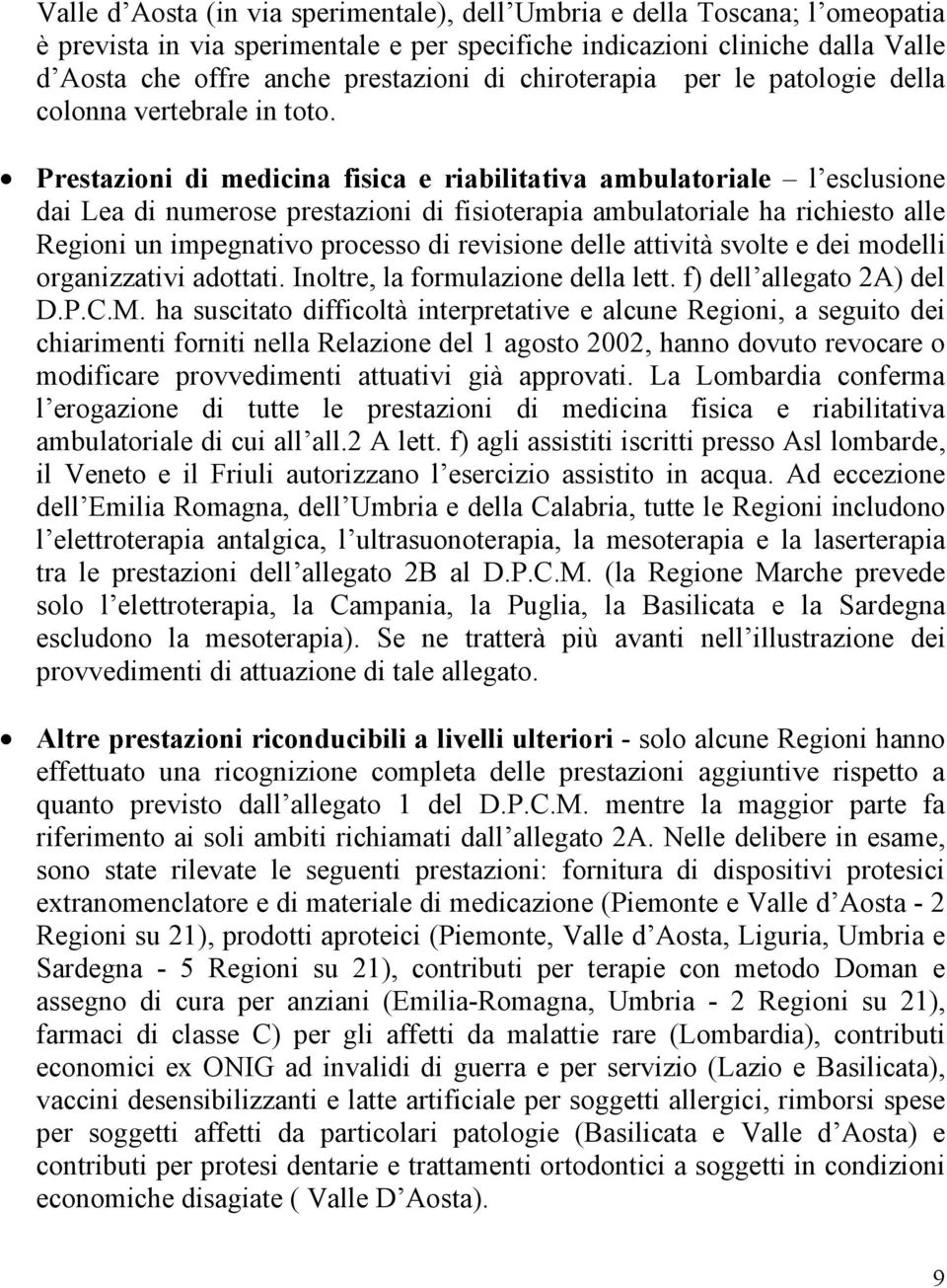 = Prestazioni di medicina fisica e riabilitativa ambulatoriale l esclusione dai Lea di numerose prestazioni di fisioterapia ambulatoriale ha richiesto alle Regioni un impegnativo processo di