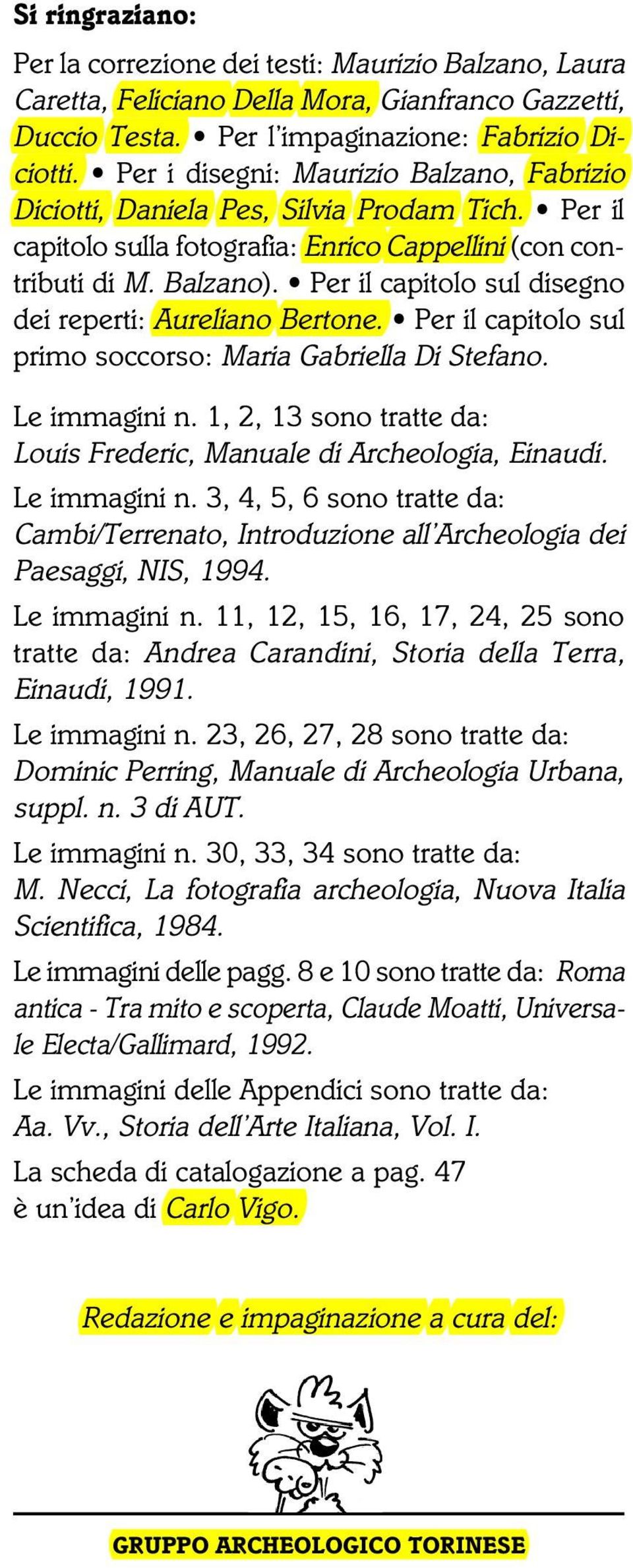 Per il capitolo sul disegno dei reperti: Aureliano Bertone. Per il capitolo sul primo soccorso: Maria Gabriella Di Stefano. Le immagini n.