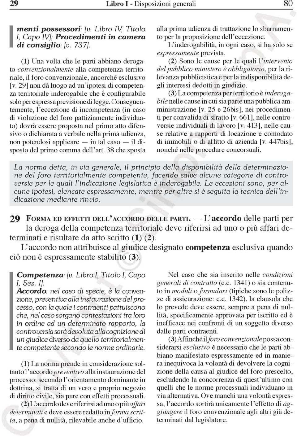 29] non dà luogo ad un ipotesi di competenza territoriale inderogabile che è configurabile solo per espressa previsione di legge.