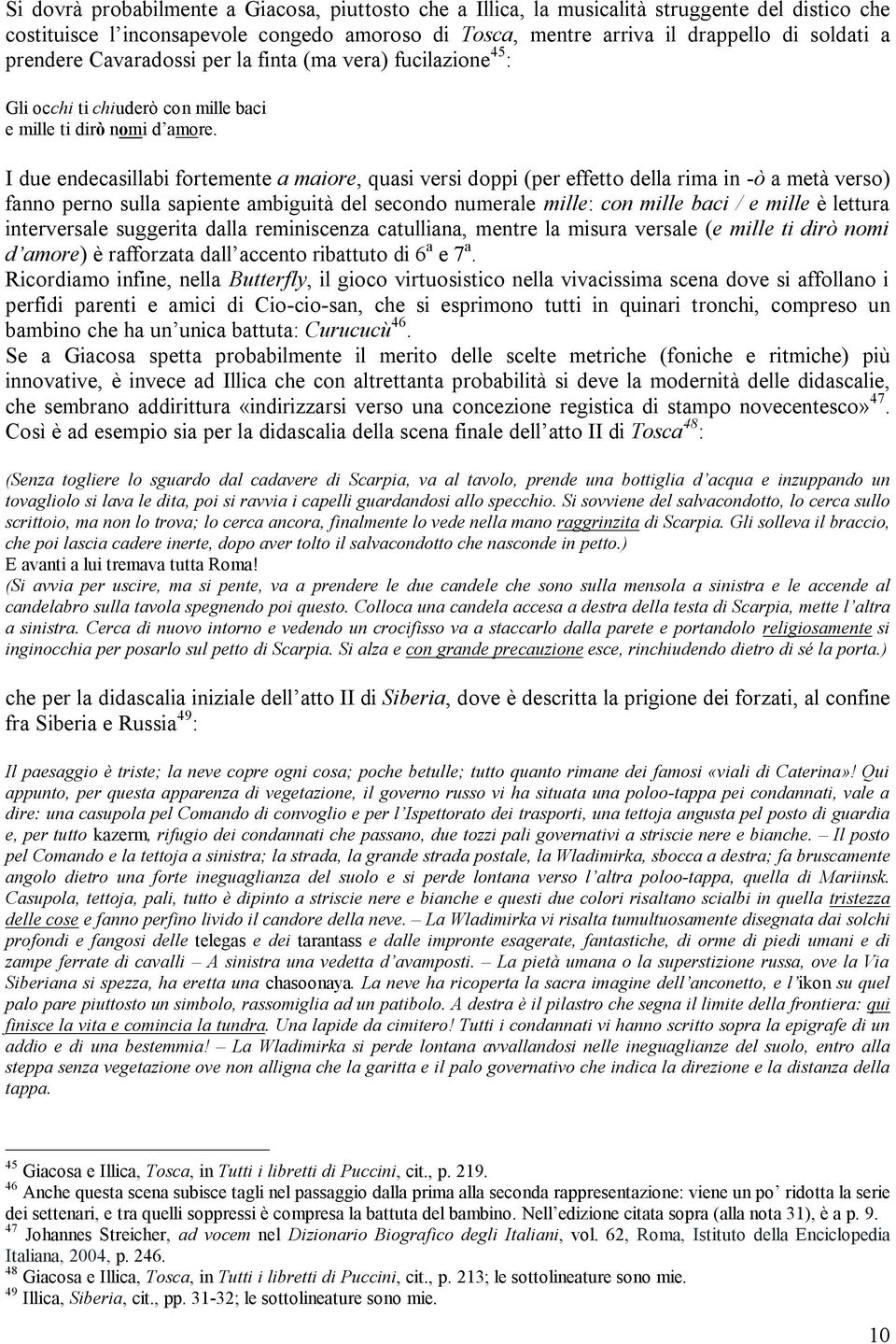 I due endecasillabi fortemente a maiore, quasi versi doppi (per effetto della rima in -ò a metà verso) fanno perno sulla sapiente ambiguità del secondo numerale mille: con mille baci / e mille è