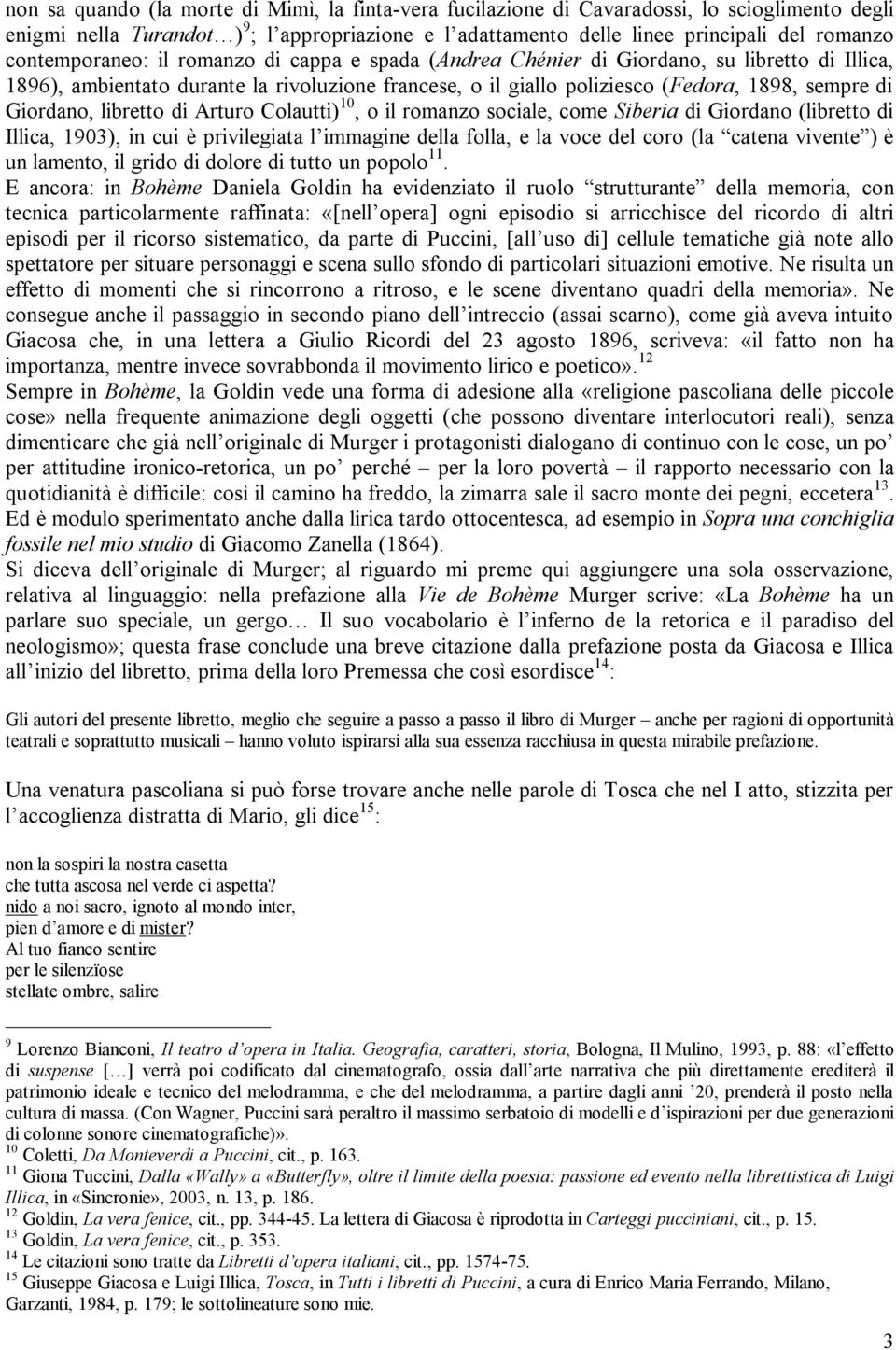 Giordano, libretto di Arturo Colautti) 10, o il romanzo sociale, come Siberia di Giordano (libretto di Illica, 1903), in cui è privilegiata l immagine della folla, e la voce del coro (la catena