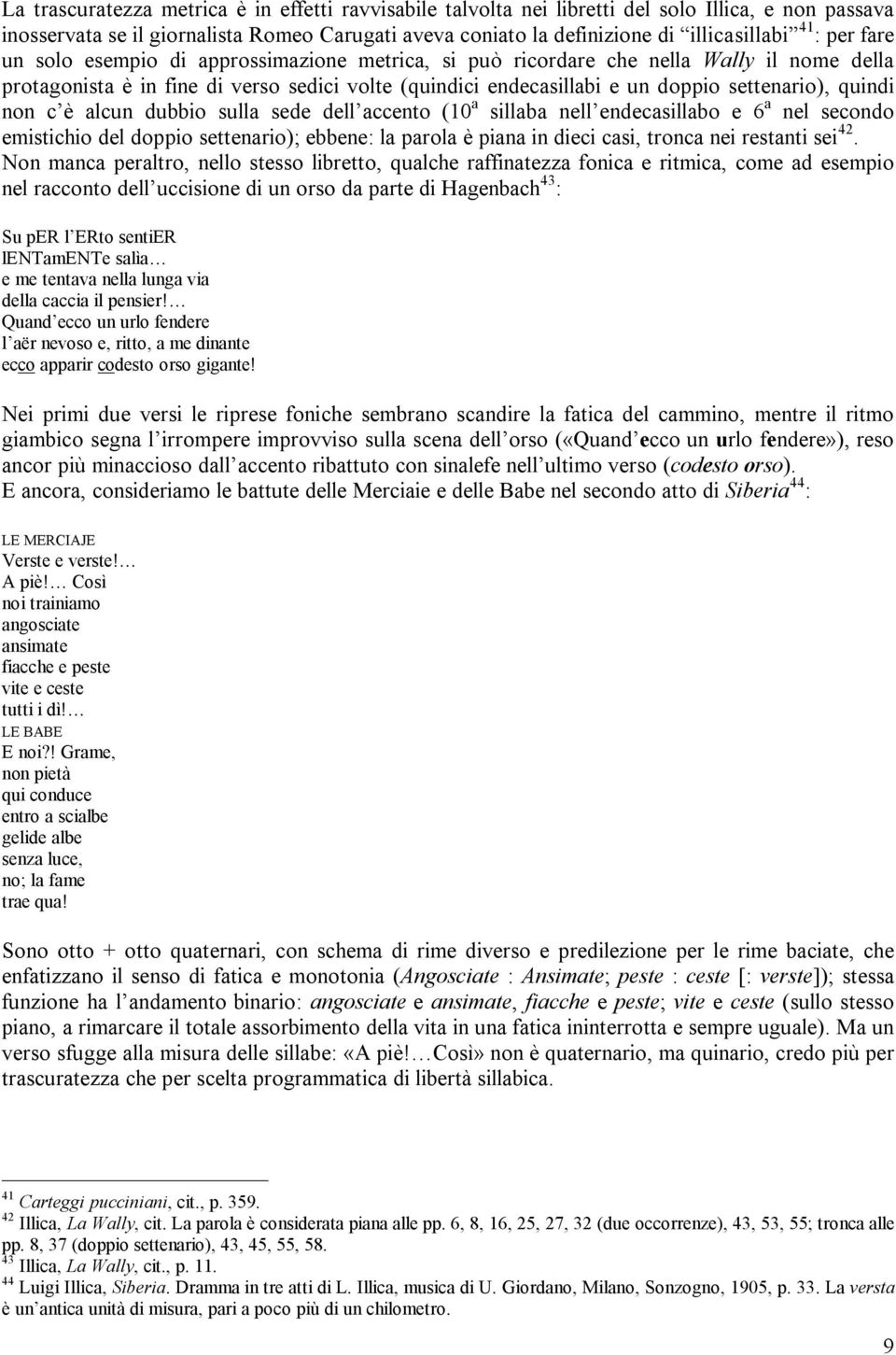 quindi non c è alcun dubbio sulla sede dell accento (10 a sillaba nell endecasillabo e 6 a nel secondo emistichio del doppio settenario); ebbene: la parola è piana in dieci casi, tronca nei restanti