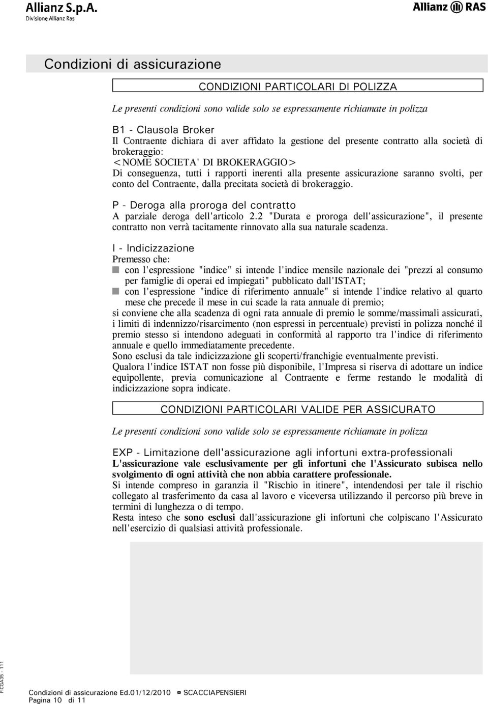 società di brokeraggio. P - Deroga alla proroga del contratto A parziale deroga dell'articolo 2.