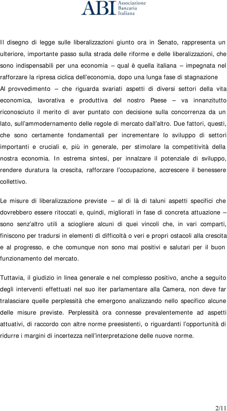 vita economica, lavorativa e produttiva del nostro Paese va innanzitutto riconosciuto il merito di aver puntato con decisione sulla concorrenza da un lato, sull ammodernamento delle regole di mercato