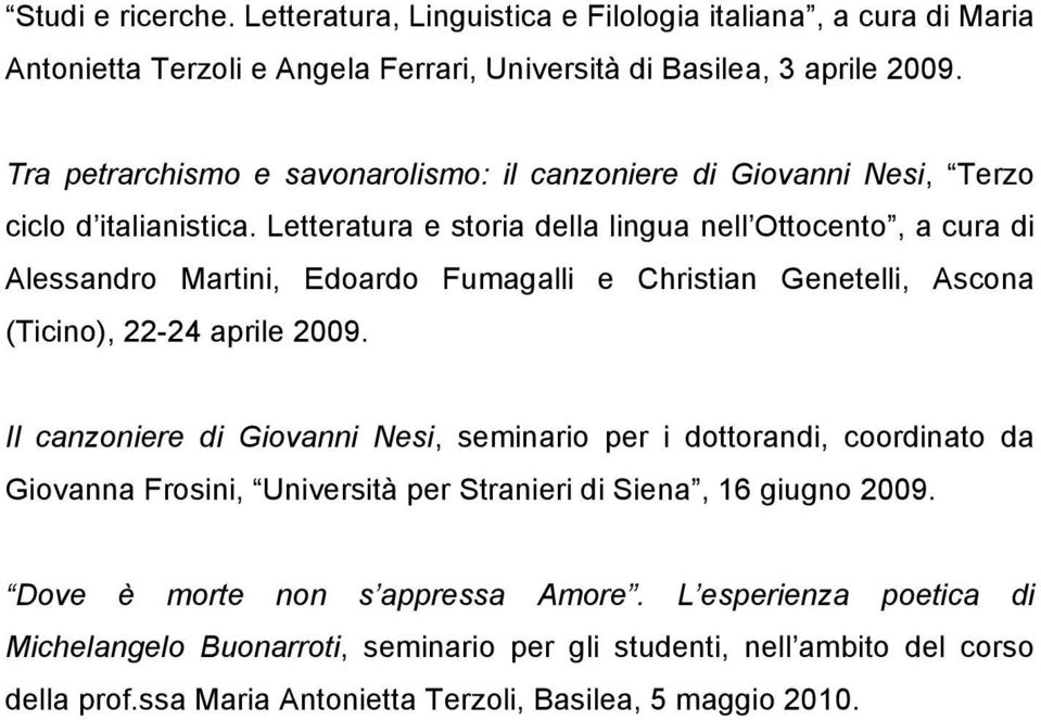 Letteratura e storia della lingua nell Ottocento, a cura di Alessandro Martini, Edoardo Fumagalli e Christian Genetelli, Ascona (Ticino), 22-24 aprile 2009.