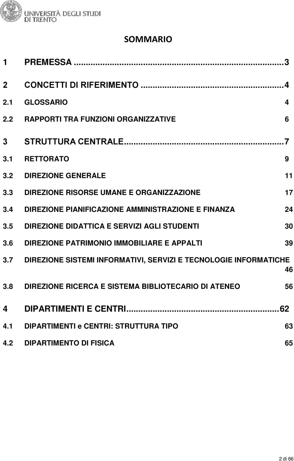 5 DIREZIONE DIDATTICA E SERVIZI AGLI STUDENTI 30 3.6 DIREZIONE PATRIMONIO IMMOBILIARE E APPALTI 39 3.