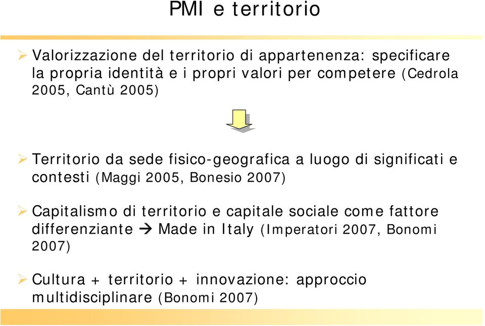 contesti (Maggi 2005, Bonesio 2007) Capitalismo di territorio e capitale sociale come fattore differenziante