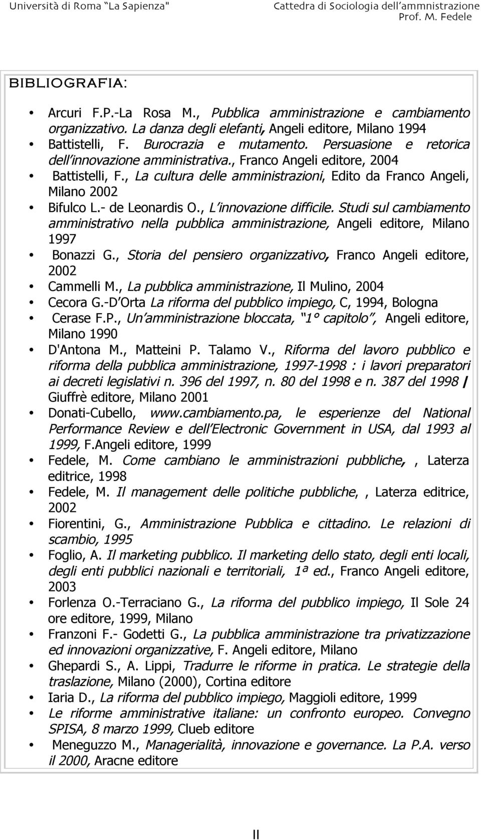 , L innovazione difficile. Studi sul cambiamento amministrativo nella pubblica amministrazione, Angeli editore, Milano 1997 Bonazzi G.