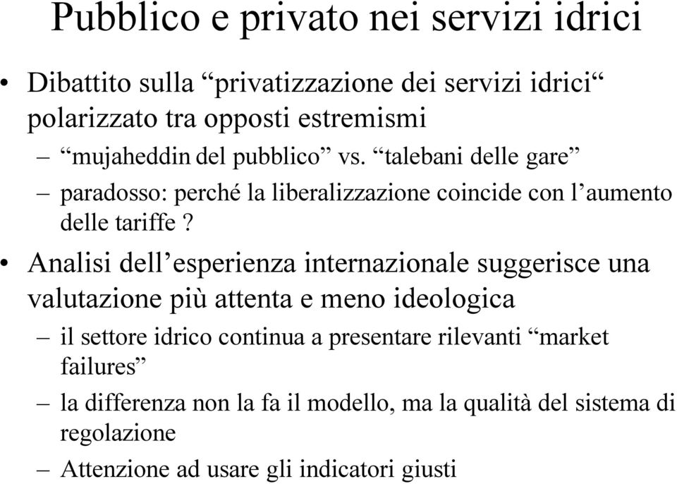 Analisi dell esperienza internazionale suggerisce una valutazione più attenta e meno ideologica il settore idrico continua a