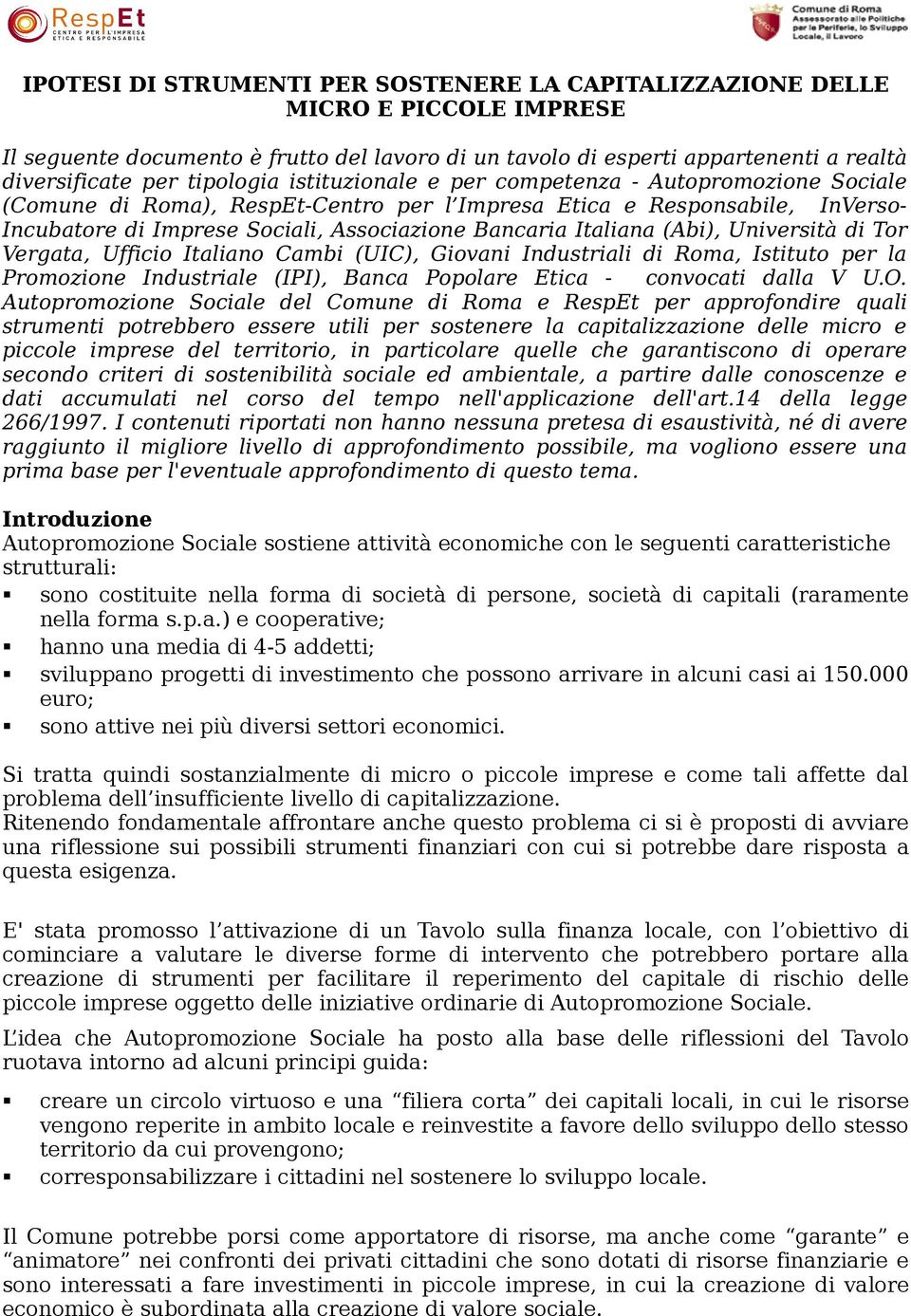 Italiana (Abi), Università di Tor Vergata, Ufficio Italiano Cambi (UIC), Giovani Industriali di Roma, Istituto per la Promozione Industriale (IPI), Banca Popolare Etica - convocati dalla V U.O.