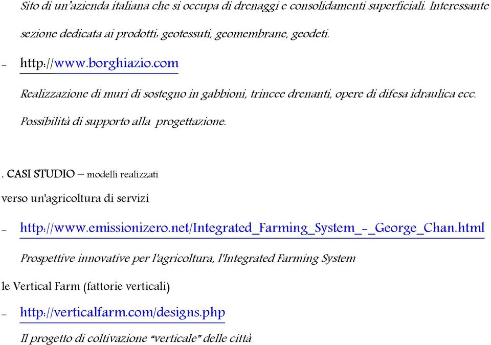 . CASI STUDIO modelli realizzati verso un'agricoltura di servizi http://www.emissionizero.net/integrated_farming_system_-_george_chan.