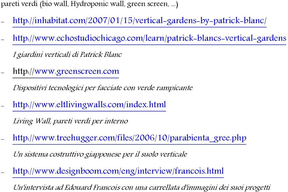 com Dispositivi tecnologici per facciate con verde rampicante http://www.eltlivingwalls.com/index.html Living Wall, pareti verdi per interno http://www.treehugger.