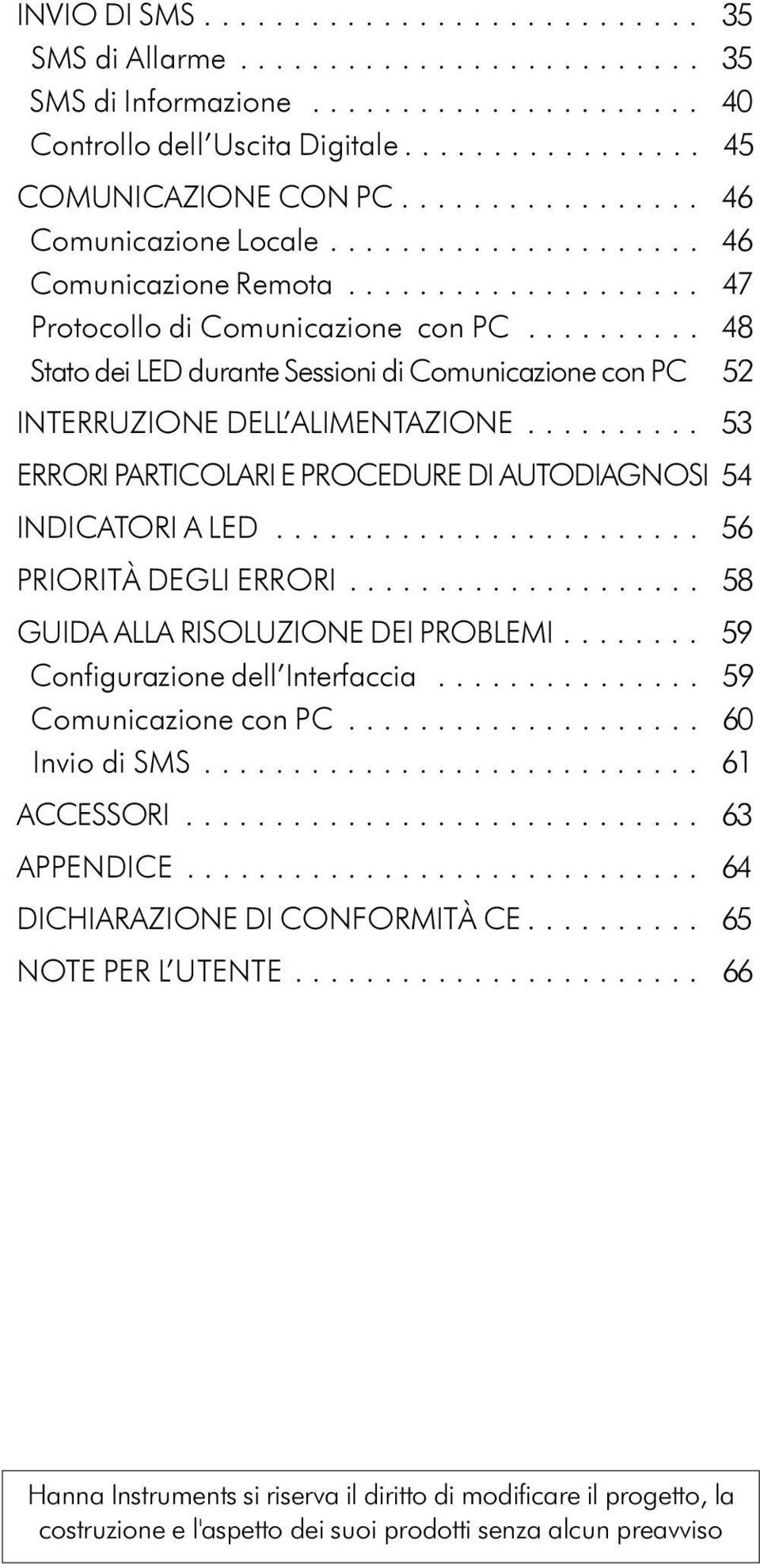 ......... 48 Stato dei LED durante Sessioni di Comunicazione con PC 52 INTERRUZIONE DELL ALIMENTAZIONE.......... 53 ERRORI PARTICOLARI E PROCEDURE DI AUTODIAGNOSI 54 INDICATORI A LED.