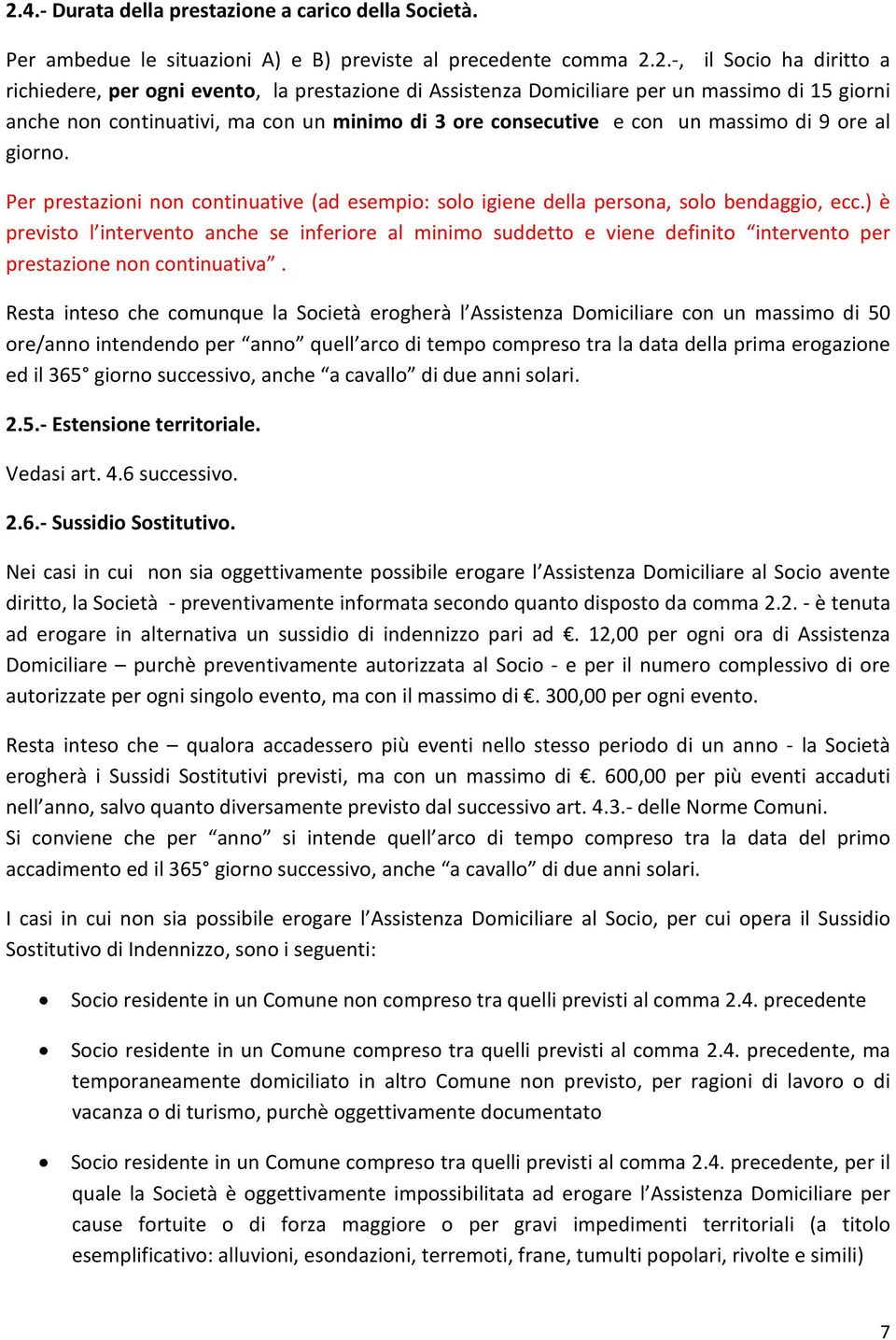 Per prestazioni non continuative (ad esempio: solo igiene della persona, solo bendaggio, ecc.