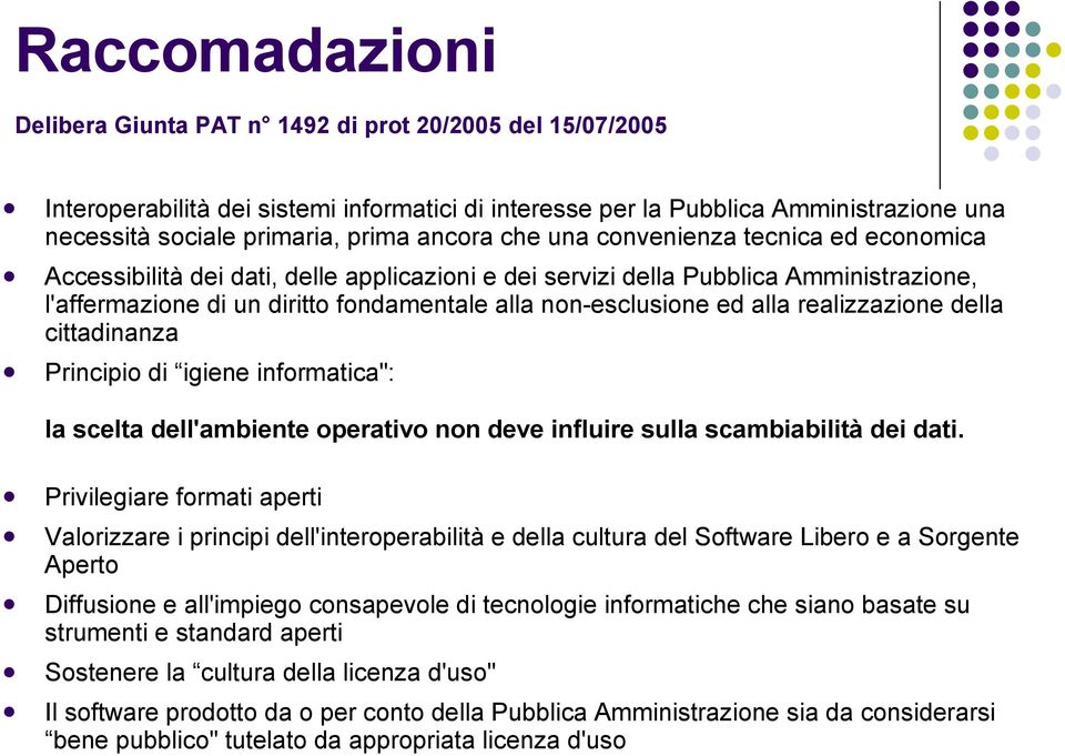 ed alla realizzazione della cittadinanza Principio di igiene informatica": la scelta dell'ambiente operativo non deve influire sulla scambiabilità dei dati.