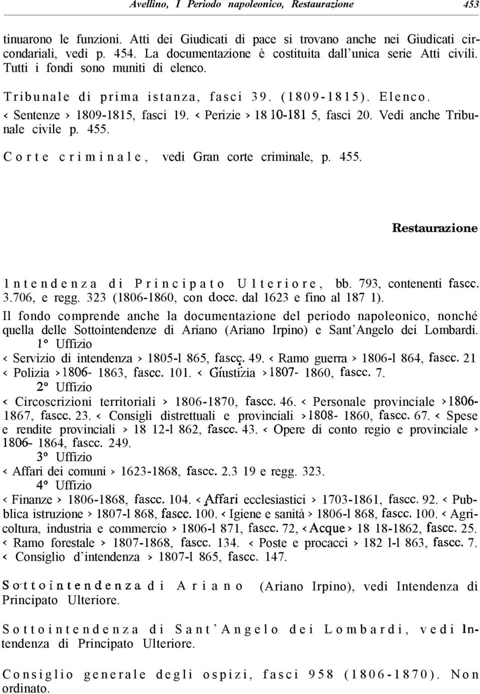 < Perizie > 18 lo-181 5, fasci 20. Vedi anche Tribunale civile p. 455. Corte criminale, vedi Gran corte criminale, p. 455. Restaurazione 1 n t e n d e n z a d i P r i n c i p a t o U 1 t e r i o r e, bb.