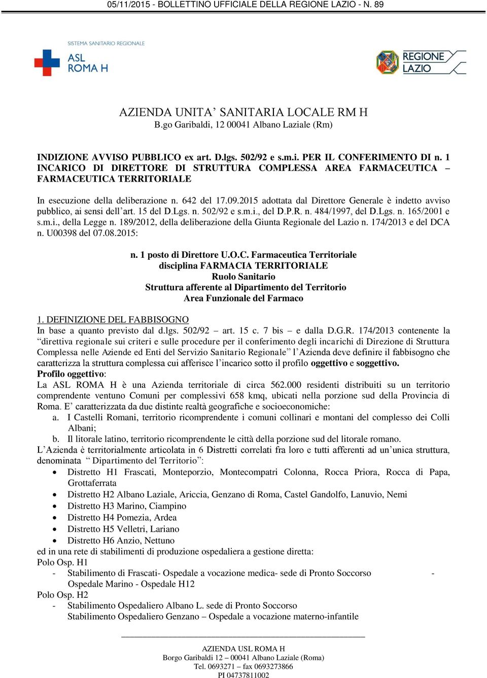 2015 adottata dal Direttore Generale è indetto avviso pubblico, ai sensi dell art. 15 del D.Lgs. n. 502/92 e s.m.i., del D.P.R. n. 484/1997, del D.Lgs. n. 165/2001 e s.m.i., della Legge n.