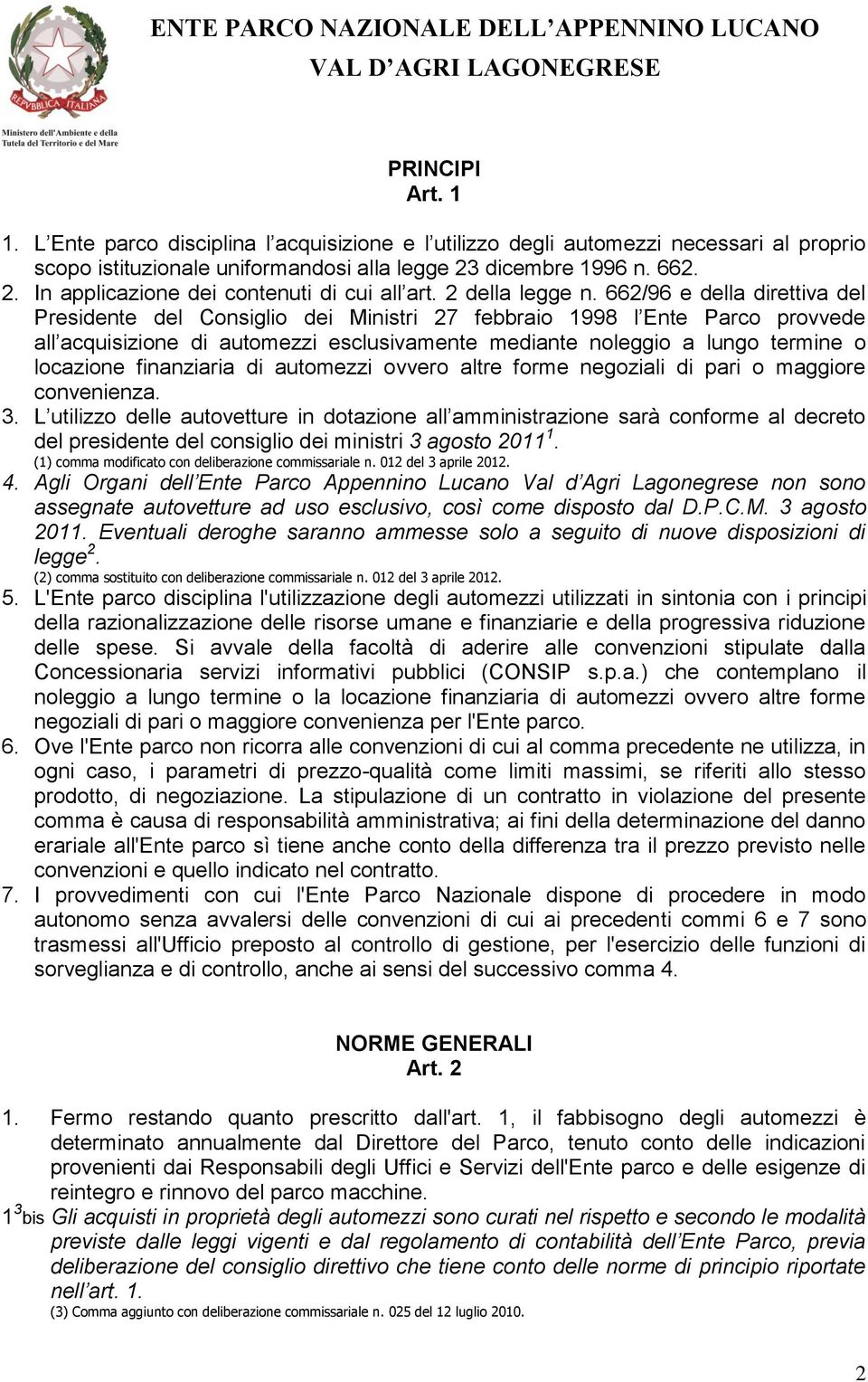 662/96 e della direttiva del Presidente del Consiglio dei Ministri 27 febbraio 1998 l Ente Parco provvede all acquisizione di automezzi esclusivamente mediante noleggio a lungo termine o locazione