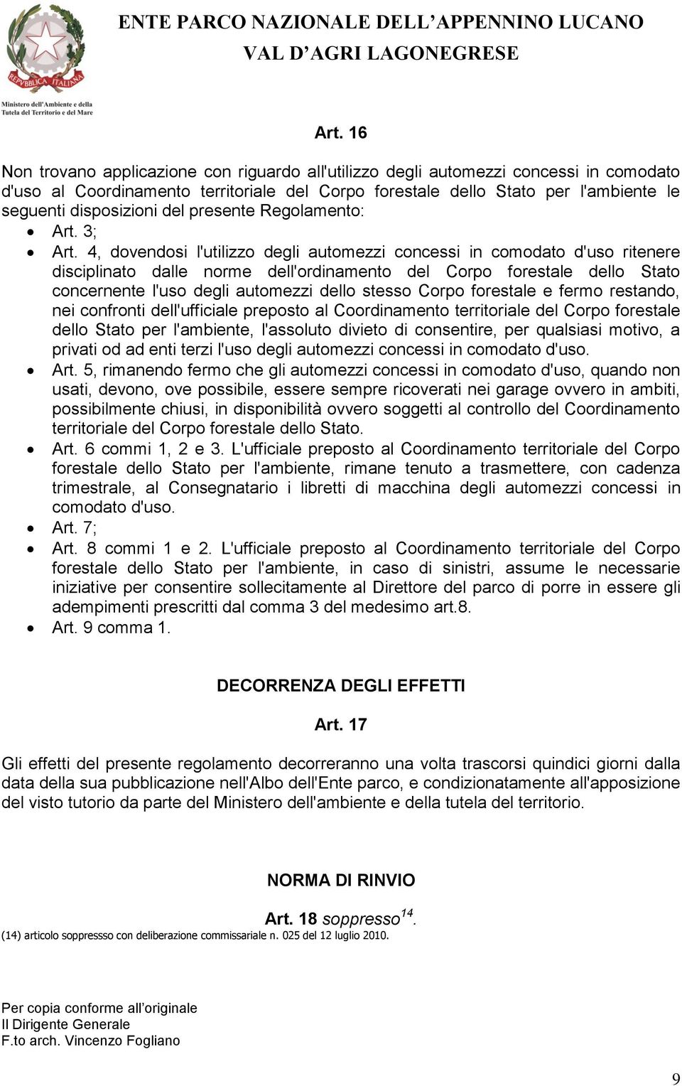 4, dovendosi l'utilizzo degli automezzi concessi in comodato d'uso ritenere disciplinato dalle norme dell'ordinamento del Corpo forestale dello Stato concernente l'uso degli automezzi dello stesso