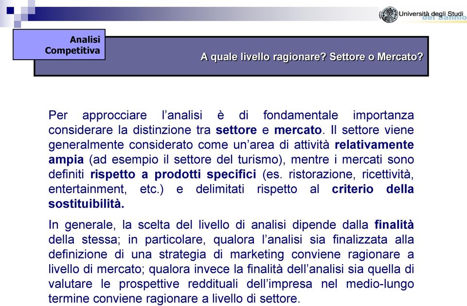 ristorazione, ricettività, entertainment, etc.) e delimitati rispetto al criterio della sostituibilità.