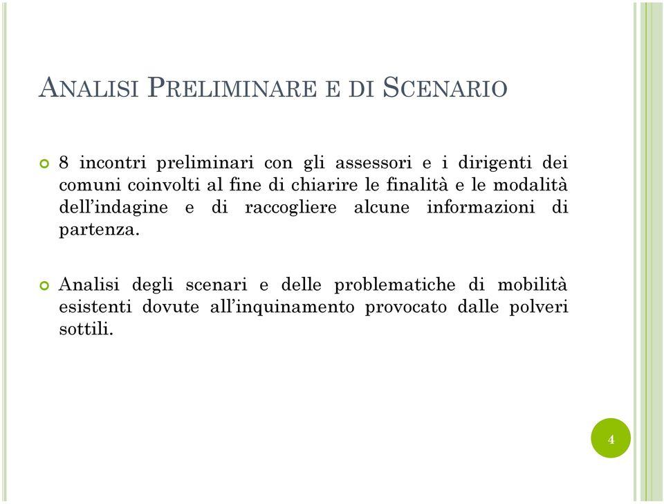 indagine e di raccogliere alcune informazioni di partenza.