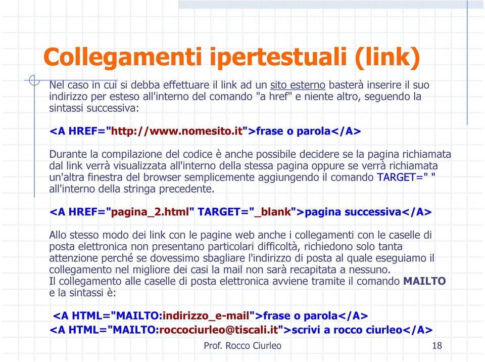 it">frase o parola</a> Durante la compilazione del codice è anche possibile decidere se la pagina richiamata dal link verrà visualizzata all'interno della stessa pagina oppure se verrà richiamata