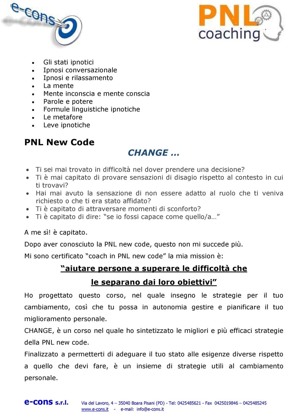 Hai mai avuto la sensazione di non essere adatto al ruolo che ti veniva richiesto o che ti era stato affidato? Ti è capitato di attraversare momenti di sconforto?