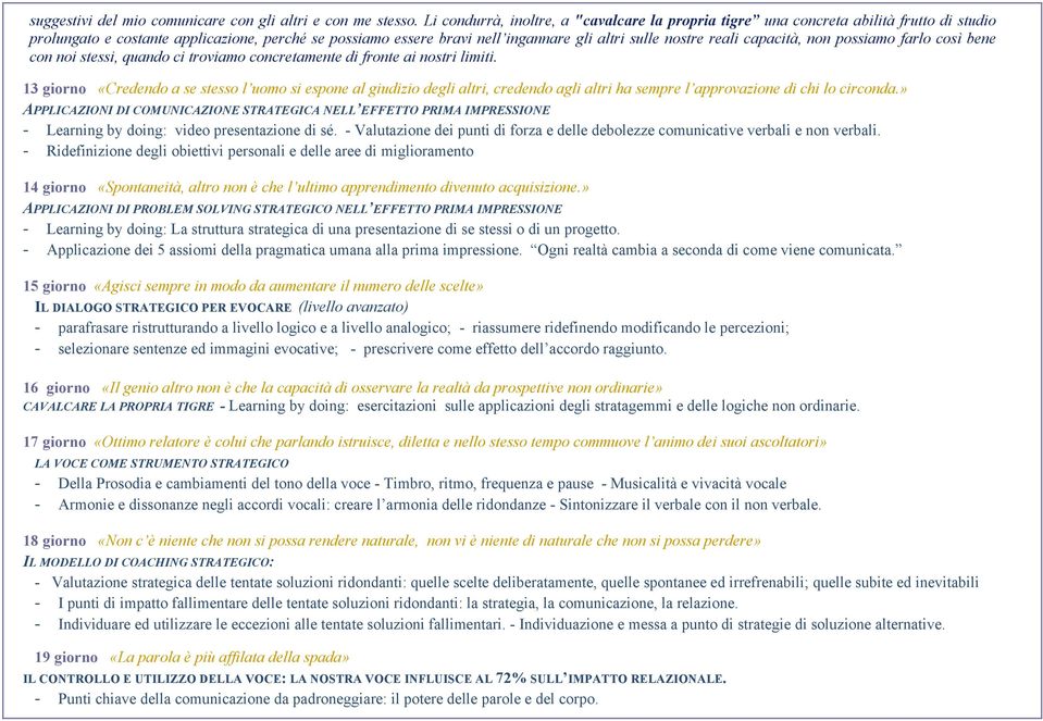 reali capacità, non possiamo farlo così bene con noi stessi, quando ci troviamo concretamente di fronte ai nostri limiti.