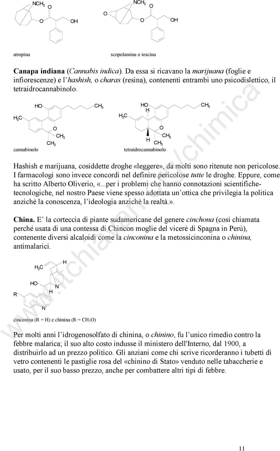 3 C cannabinolo 3C tetraidrocannabinolo ashish e marijuana, cosiddette droghe «leggere», da molti sono ritenute non pericolose.