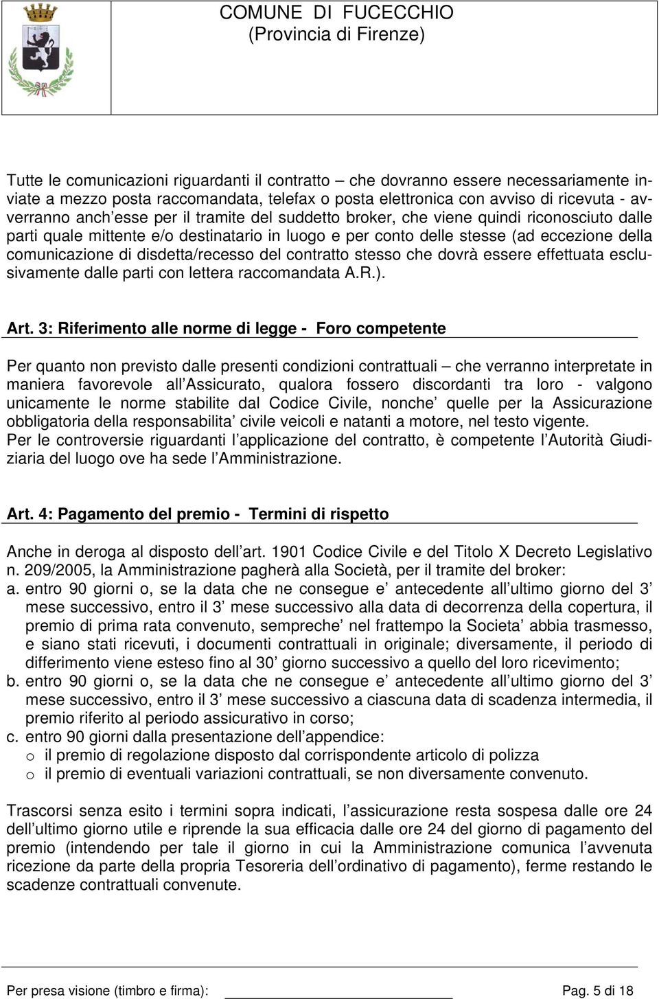 contratto stesso che dovrà essere effettuata esclusivamente dalle parti con lettera raccomandata A.R.). Art.