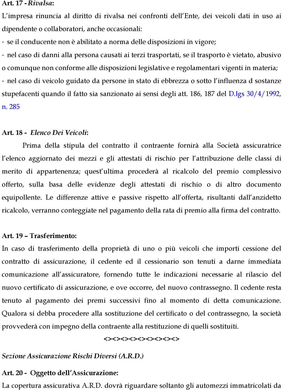 gudato da persone n stato d ebbrezza o sotto l nfluenza d sostanze stupefacent quando l fatto sa sanzonato a sens degl att. 186, 187 del D.lgs 30/4/1992, n. 285 Art.