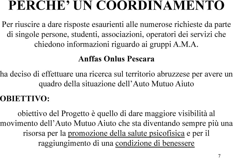 M.A. Anffas Onlus Pescara ha deciso di effettuare una ricerca sul territorio abruzzese per avere un quadro della situazione dell Auto Mutuo Aiuto