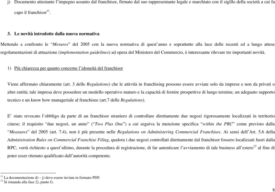 attuazione (implementation guidelines) ad opera del Ministero del Commercio, è interessante rilevare tre importanti novità.