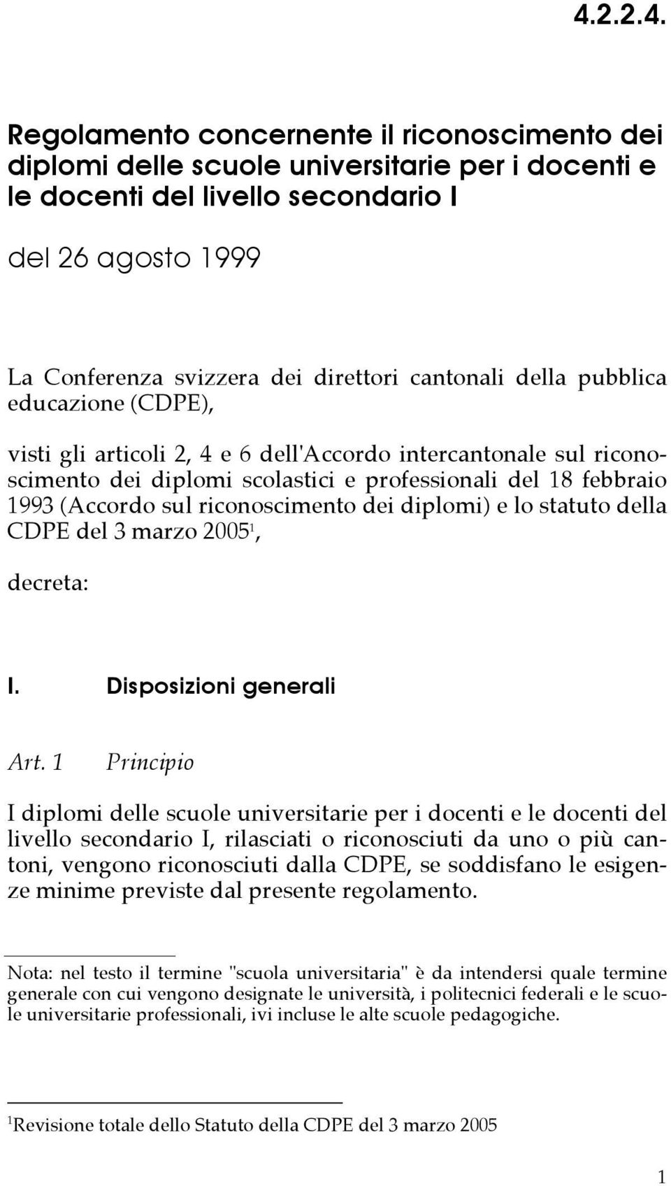 riconoscimento dei diplomi) e lo statuto della CDPE del 3 marzo 2005 1, decreta: I. Disposizioni generali Art.