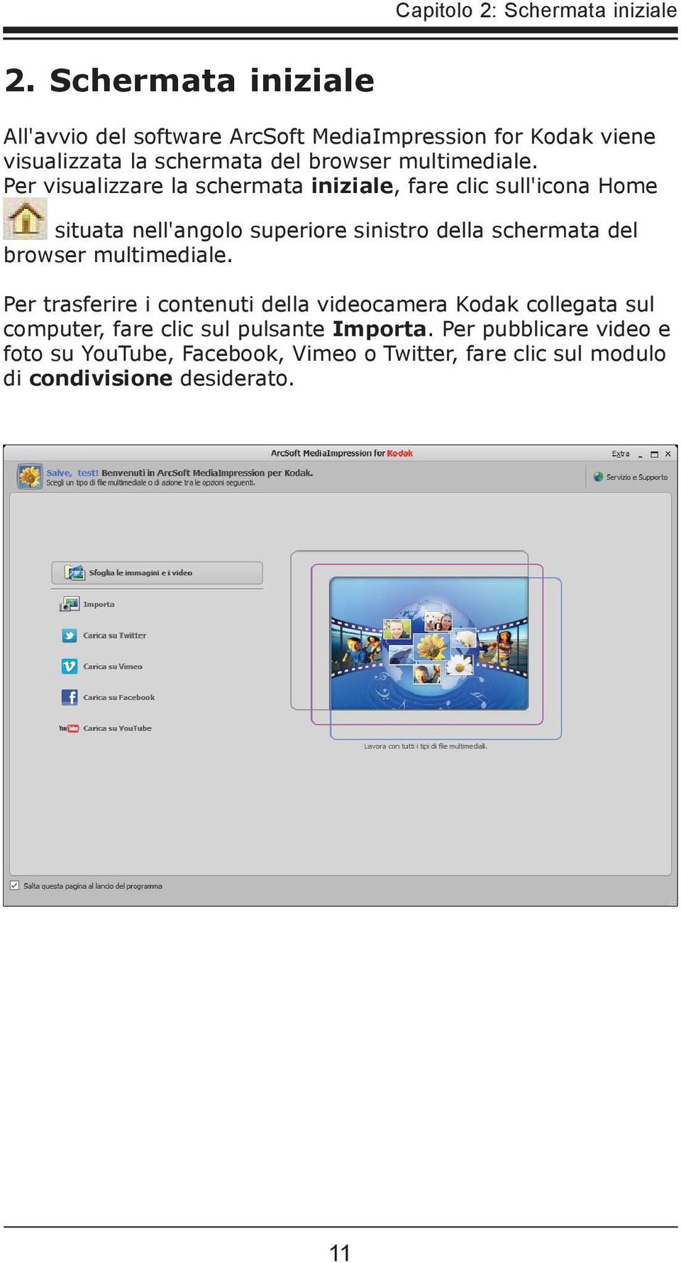 Per visualizzare la schermata iniziale, fare clic sull'icona Home situata nell'angolo superiore sinistro della schermata del browser
