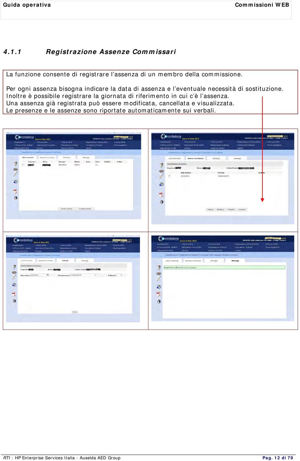 Inoltre è possibile registrare la giornata di riferimento in cui c è l assenza.