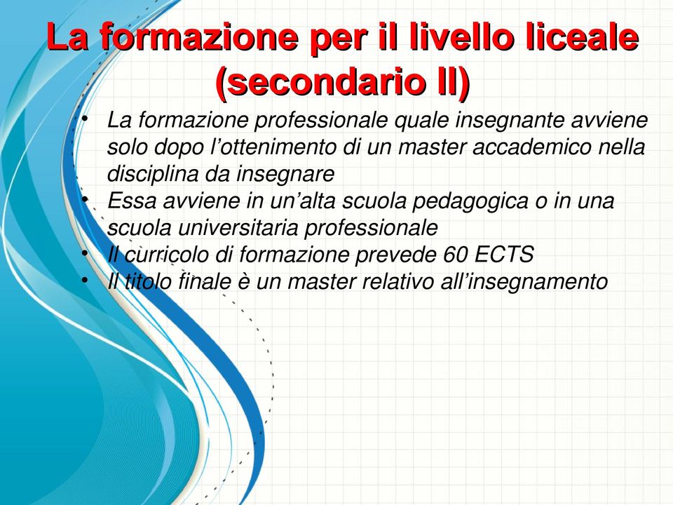 disciplina da insegnare Essa avviene in un alta scuola pedagogica o in una scuola universitaria