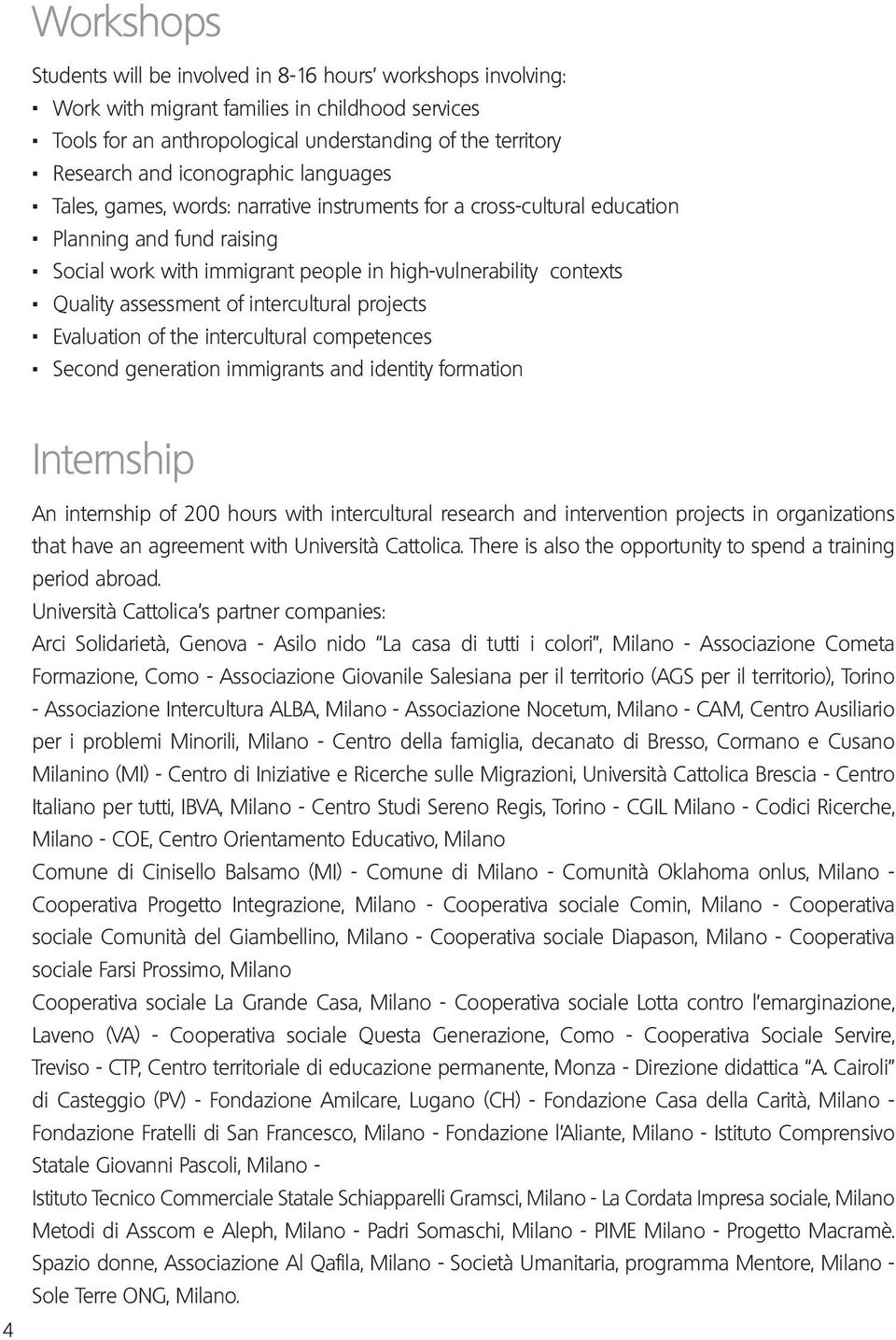 Social work with immigrant people in high-vulnerability contexts. Quality assessment of intercultural projects. Evaluation of the intercultural competences.