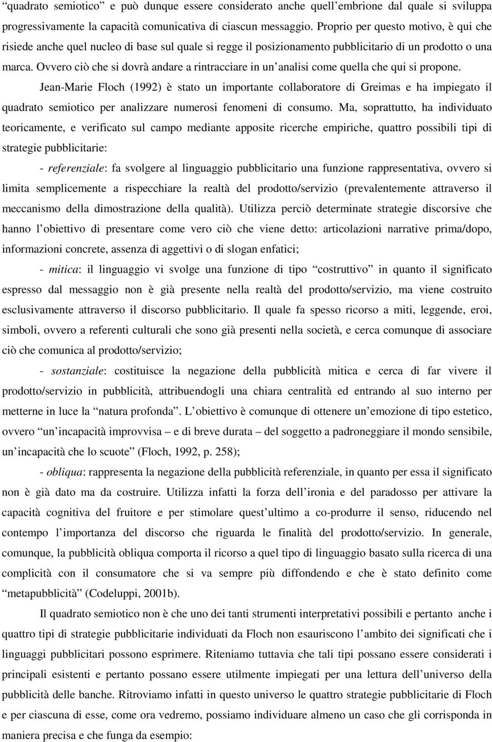 Ovvero ciò che si dovrà andare a rintracciare in un analisi come quella che qui si propone.