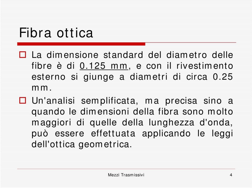 e con il rivestimento esterno si giunge a diametri di circa 0.25 mm.