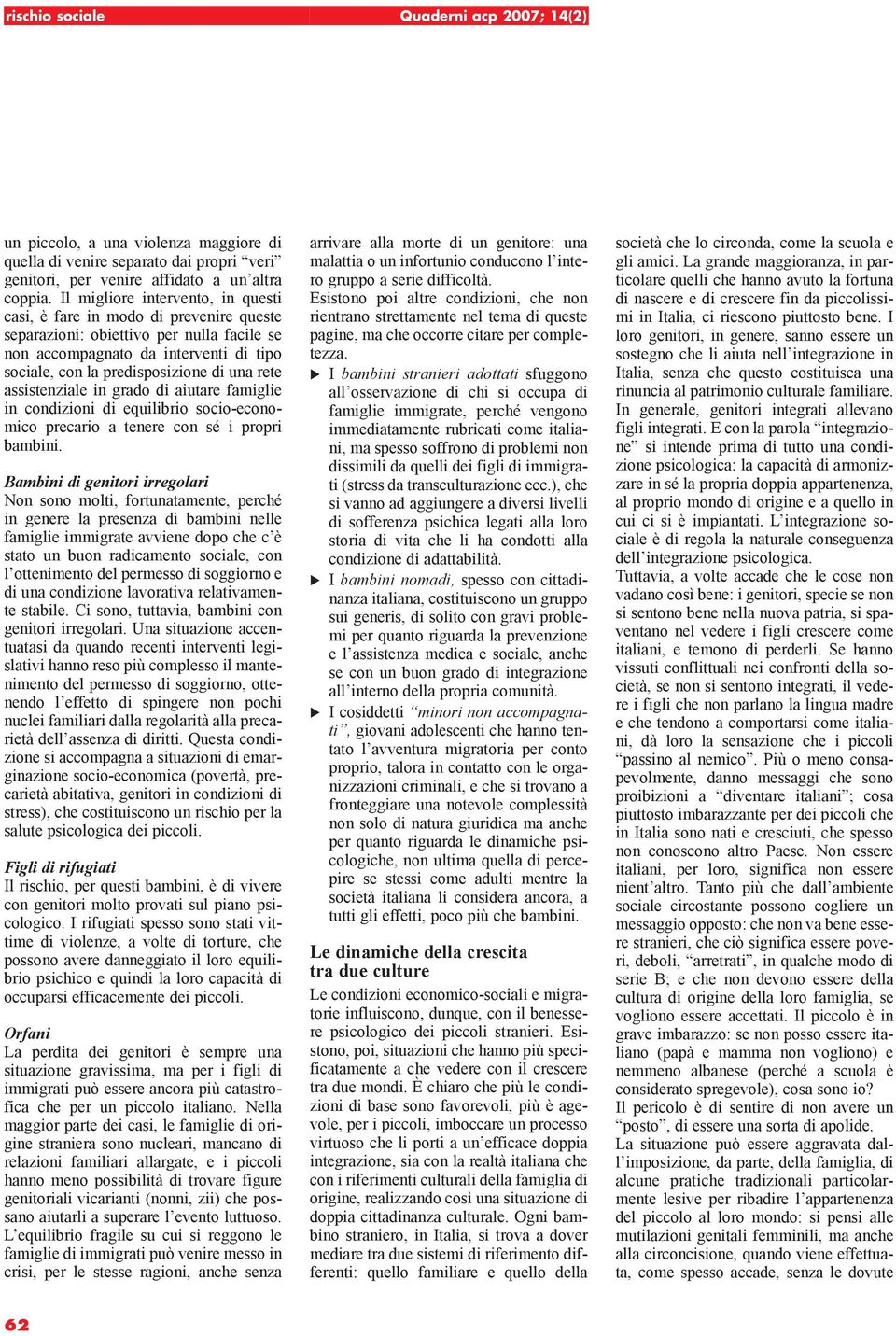 rete assistenziale in grado di aiutare famiglie in condizioni di equilibrio socio-economico precario a tenere con sé i propri bambini.