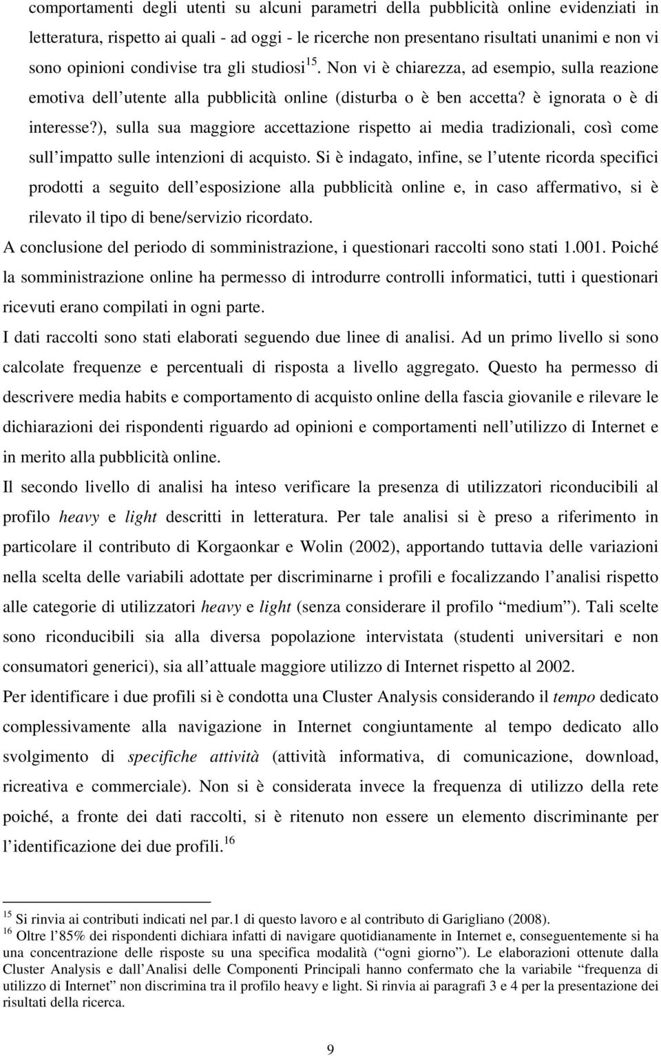 ), sulla sua maggiore accettazione rispetto ai media tradizionali, così come sull impatto sulle intenzioni di acquisto.