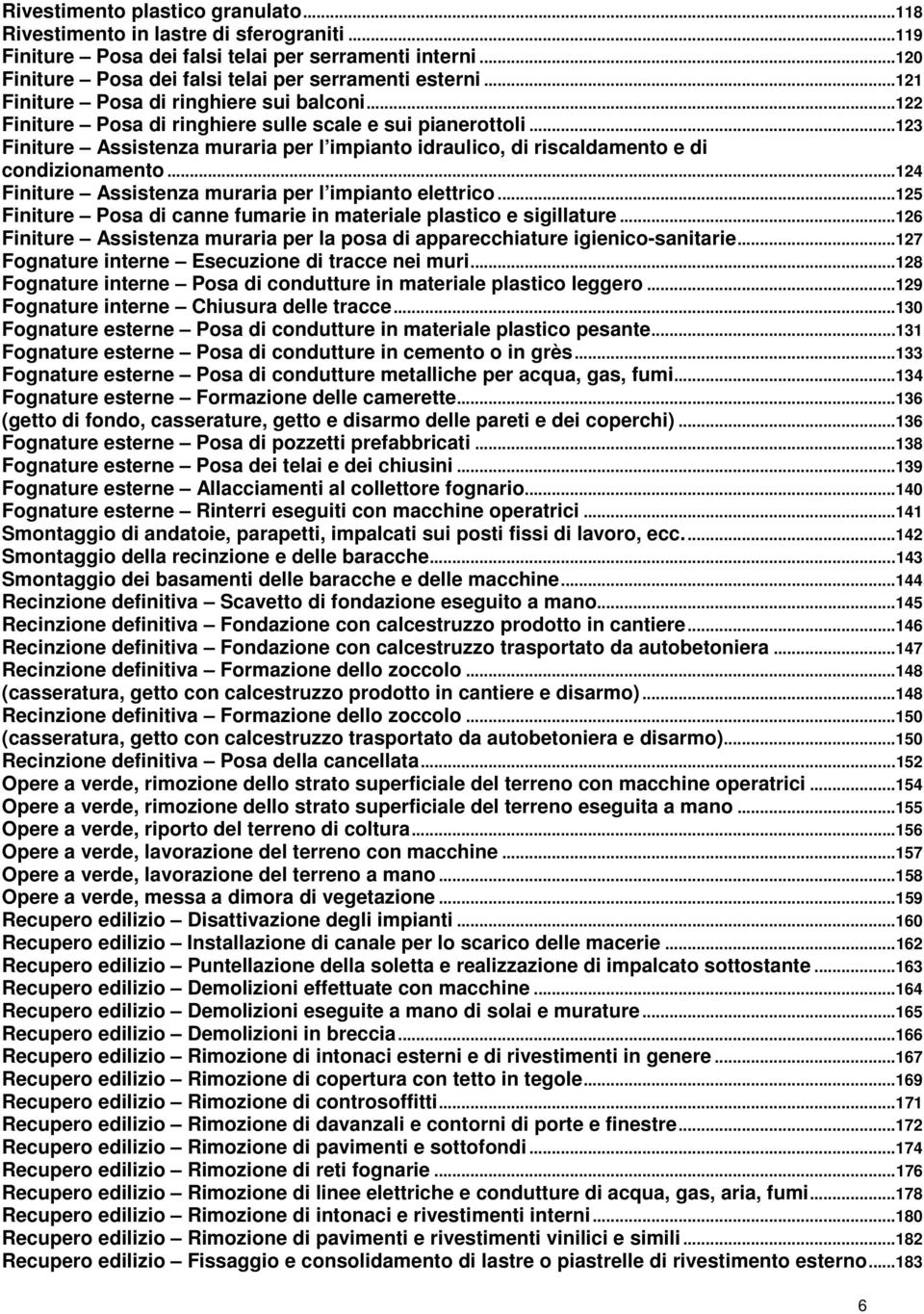 ..123 Finiture Assistenza muraria per l impianto idraulico, di riscaldamento e di condizionamento...124 Finiture Assistenza muraria per l impianto elettrico.